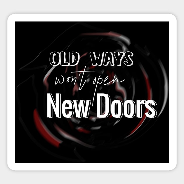 Old Ways Won't Open New Doors - Quote Text Typography Sticker by bixxbite